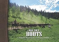 Big Sky Boots: Working Seasons of a Montana Cowboy 0615645852 Book Cover