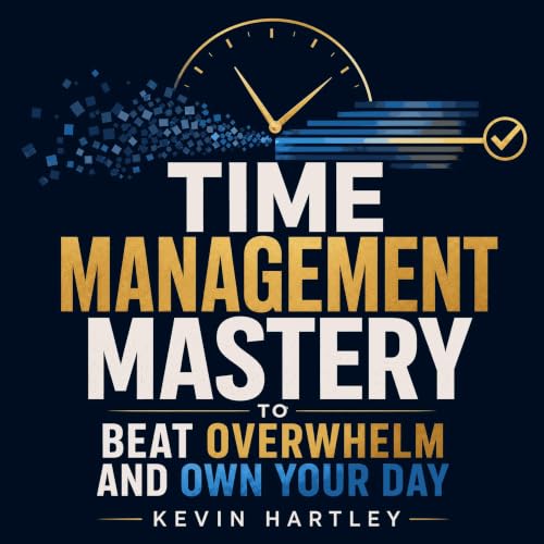 Time Management Mastery to Beat Overwhelm and Own Your Day cover art