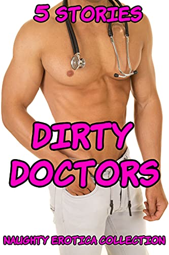Dirty Doctors (5 Stories Naughty Erotica Collection)