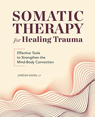 Somatic Therapy for Healing Trauma: Effective Tools to Strengthen the Mind-Body Connection (English Edition)