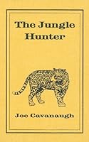 THE JUNGLE HUNTER (Safari Press's Classics in Big-Game Hunting Series, Volume 16) 1571571272 Book Cover