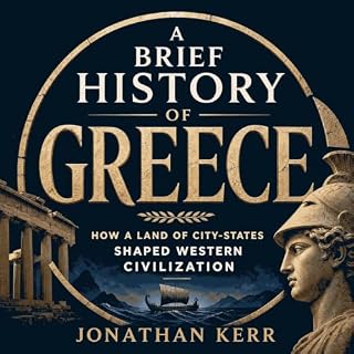A Brief History of Greece: How a Land of City-States Shaped Western Civilization cover art