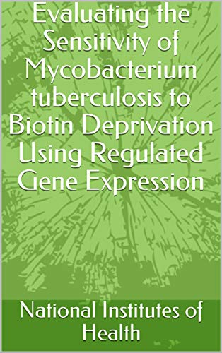 Evaluating the Sensitivity of Mycobacterium tuberculosis to Biotin Deprivation Using Regulated Gene