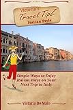 Victoria's Travel TipZ Italian Style: Simple Ways to Enjoy Italian Ways on Your Next Trip to Italy