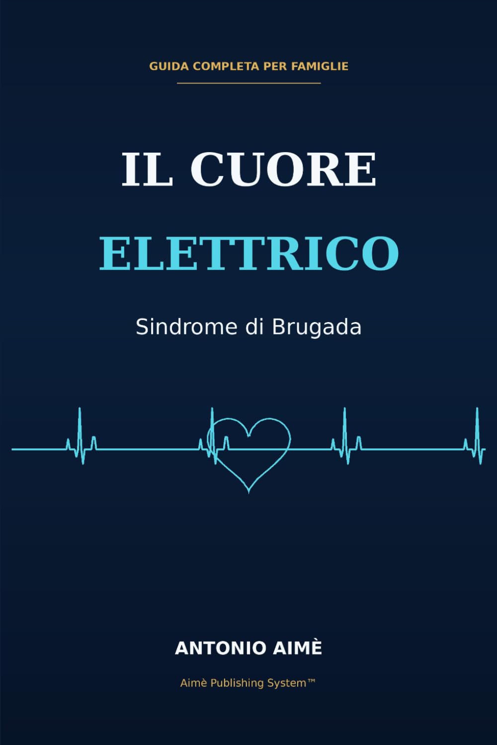 Il Cuore Elettrico: Sindrome di Brugada: Guida Completa per Famiglie, Bambini, Scuola e Vita Quotidiana