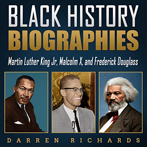 Black History Biographies Martin Luther King Jr., Malcolm X, and Frederick Douglass (Audible
