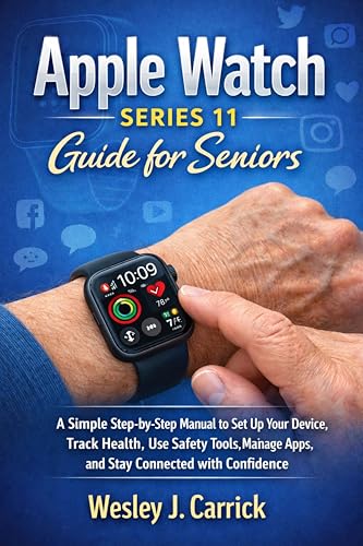 Apple Watch Series 11 Guide for Seniors: A Simple Step-by-Step Manual to Set Up Your Device, Track Health, Use Safety Tools, Manage Apps, and Stay Connected ... Collection for Seniors and Beginners) image 2