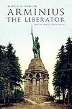 Arminius the Liberator: Myth and Ideology (English Edition) - Martin M. Winkler 