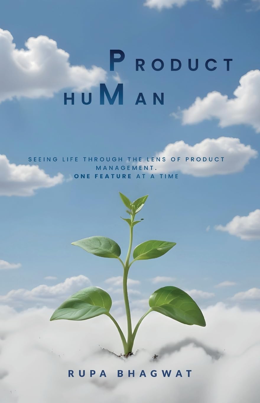 Product huMan: Seeing life through the lens of Product Management. One Feature at a Time