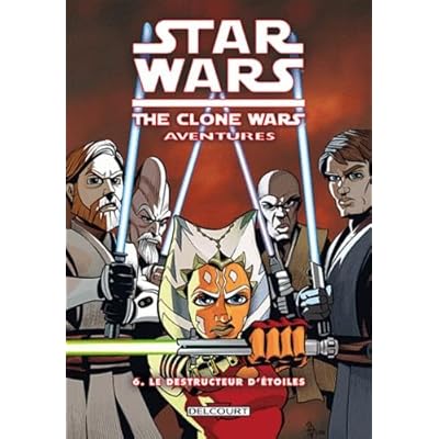 Star Wars - The Clone Wars Aventures T06 - Le destructeur d'&eacute;toiles