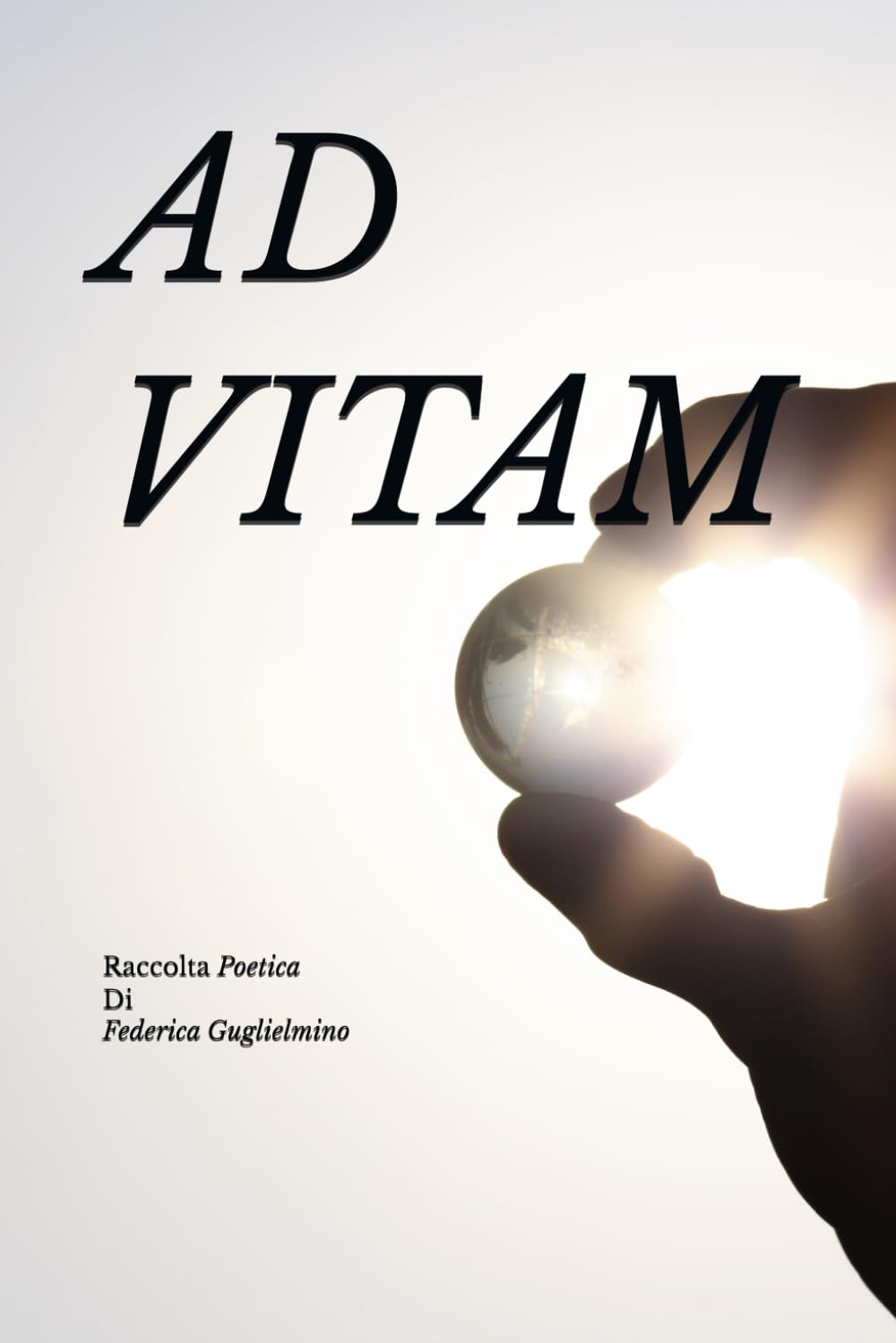 AD VITAM: Raccolta Poetica (Dentro i passi dell'anima)