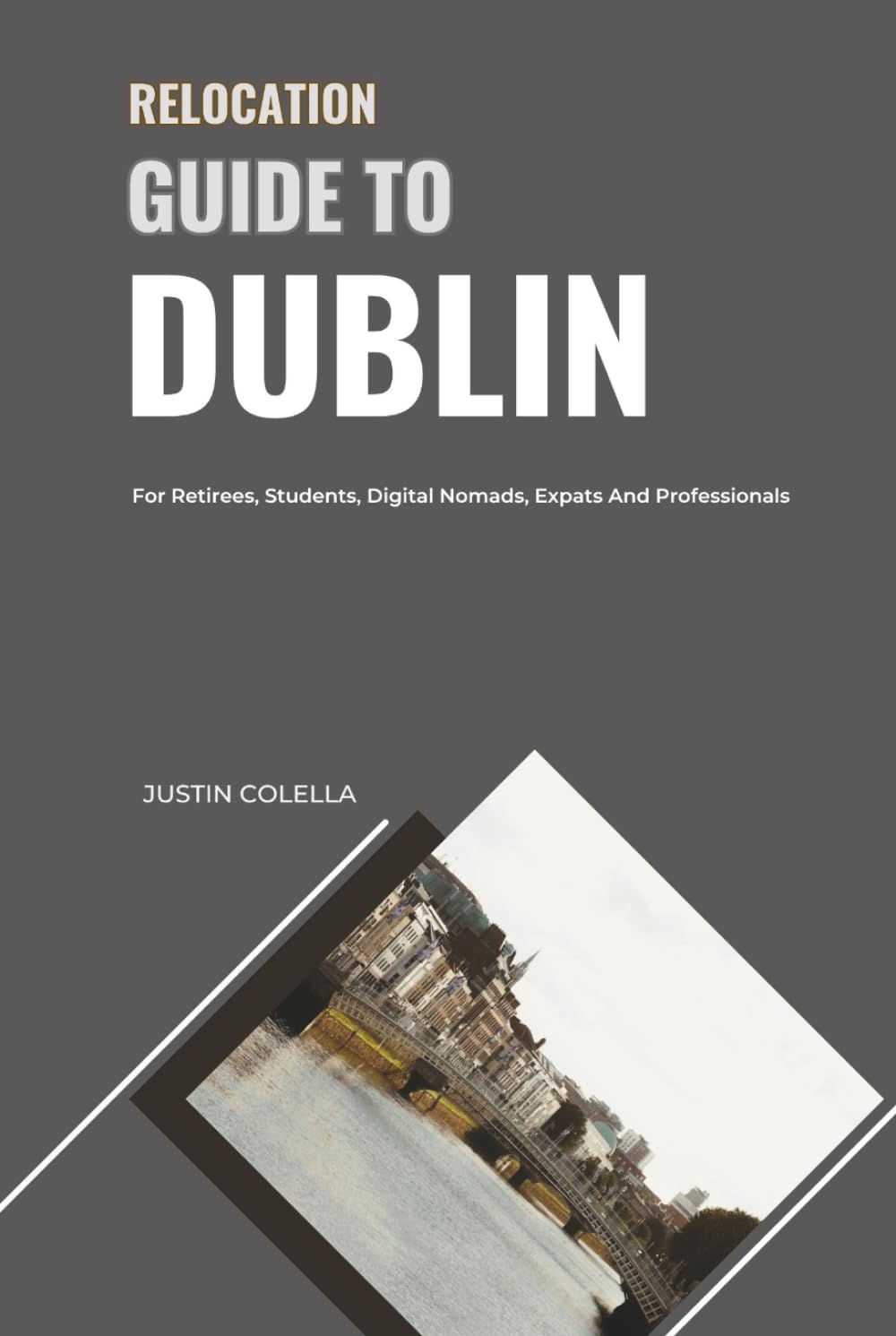 Relocation Guide to Dublin: For Retirees, Students, Digital Nomads, Expats and Professionals (Relocate without Stress)