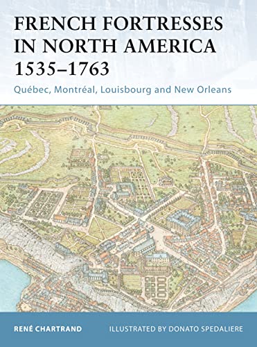 French Fortresses in North America 1535–1763: Québec, Montréal, Louisbourg and New Orleans