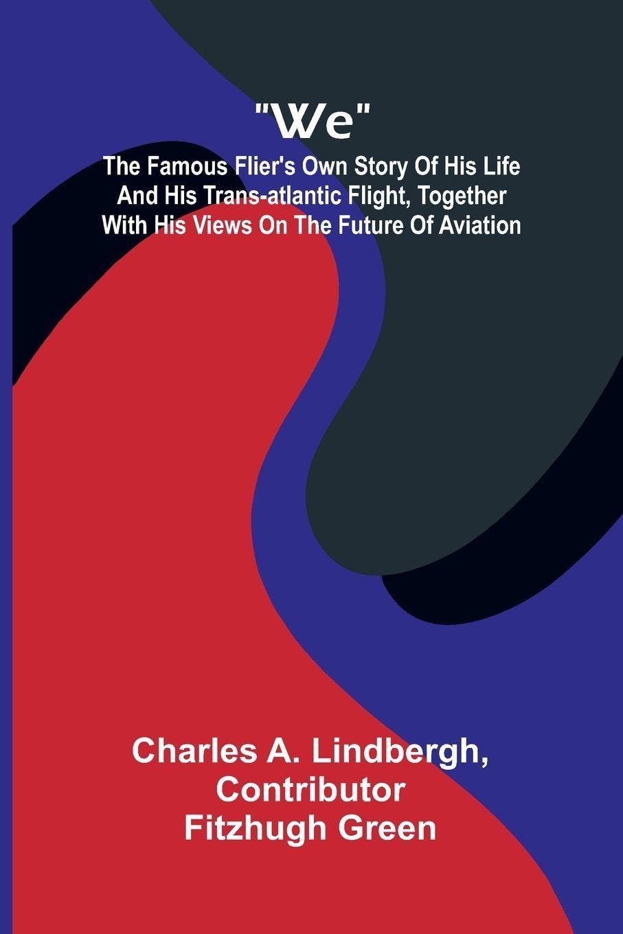 The Lake Regions of Central Africa A Picture of Exploration (Volume 1) (Edition1): The Famous Flier's Own Story Of His Life And His Trans-Atlantic ... With His Views On The Future Of Aviation