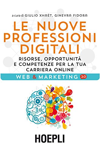Le nuove professioni digitali: Risorse, opportunità e competenze per la tua carriera online Le nuove professioni digitali: Risorse, opportunità e competenze per la tua carriera online