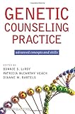 Genetic Counseling Practice: Advanced Concepts andSkills