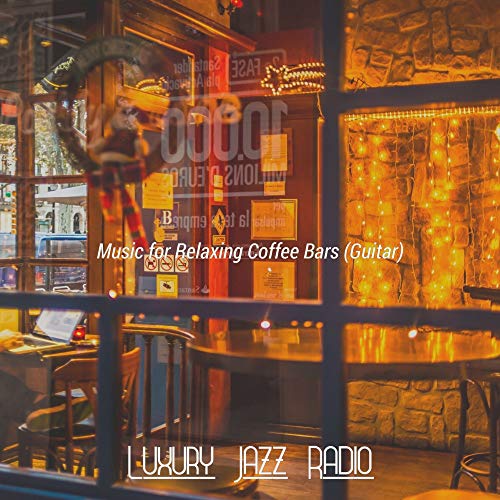 Music for Relaxing Coffee Bars (Guitar) by Luxury Jazz Radio on Amazon ...
