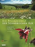 Die Pflanzenwelt der Schwäbischen Alb - Herausgeber: Verlag des Schwäbischen Albvereins e.V. Theo Müller, Eva Walter Fotograf: Thomas Pfündel 