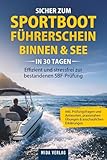 Sicher zum Sportbootführerschein Binnen & See in 30 Tagen: Effizient und stressfrei zur bestandenen SBF-Prüfung – inkl. Prüfungsfragen und Antworten, praxisnahen Übungen & anschaulichen Erklärungen