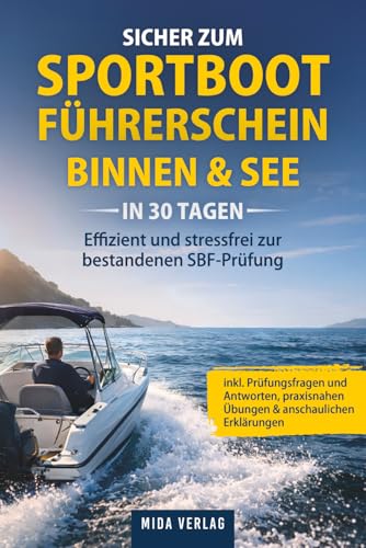 Sicher zum Sportbootführerschein Binnen & See in 30 Tagen: Effizient und stressfrei zur bestandenen...