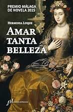 Amar tanta belleza: Premio Málaga de Novela 2015 (Narrativa)