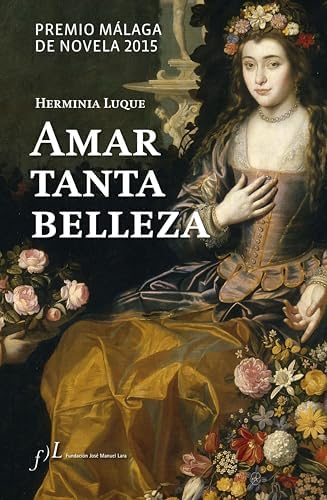 Amar tanta belleza: Premio Málaga de Novela 2015 (Narrativa)