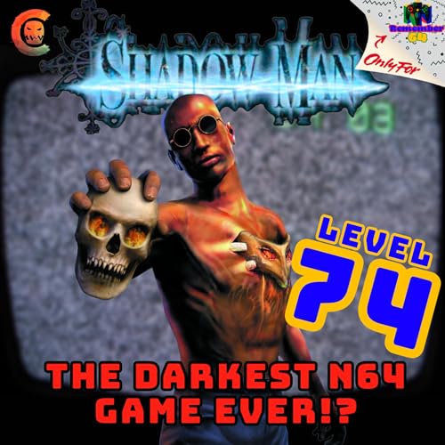 Level 74 - Shadow Man - The Darkest N64 Game Ever!? Podcast Por  arte de portada