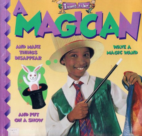 I Want to Be a Magician: And Make Things Disapp... 1854342940 Book Cover