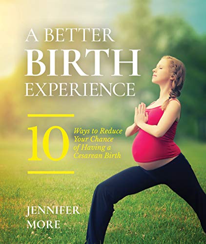 A Better Birth Experience: 10 Ways to Reduce Your Chance of Having a Cesarean Birth