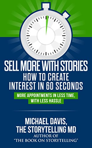 Sell More With Stories - Book 1: How to Create Interest in 60 Seconds: More Appointments in Less Time, With Less Hassle