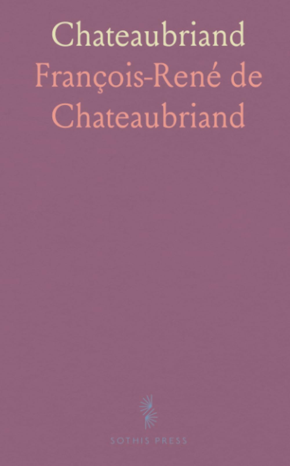 Chateaubriand: Pensées, Réflexions Et Maximes, Suivies du Livre XVI des Martyrs (Text du Manuscrit Autographe)