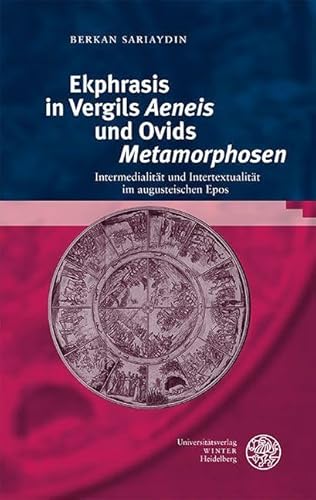 Ekphrasis in Vergils ‚Aeneis‘ und Ovids ‚Metamorphosen‘: Intermedialität und Intertextualität im augusteischen Epos (Bibliothek der klassischen Altertumswissenschaften: Neue Folge, 2. Reihe)