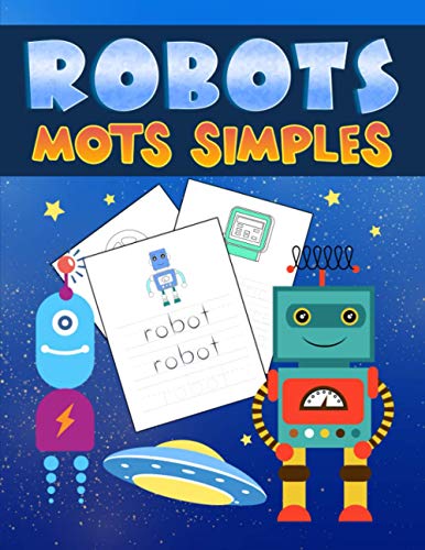 Robots : Mots Simples: Un adorable cahier d'activités pour les enfants âgés de 3 à 10 ans pour s'entraîner à lire et à écrire