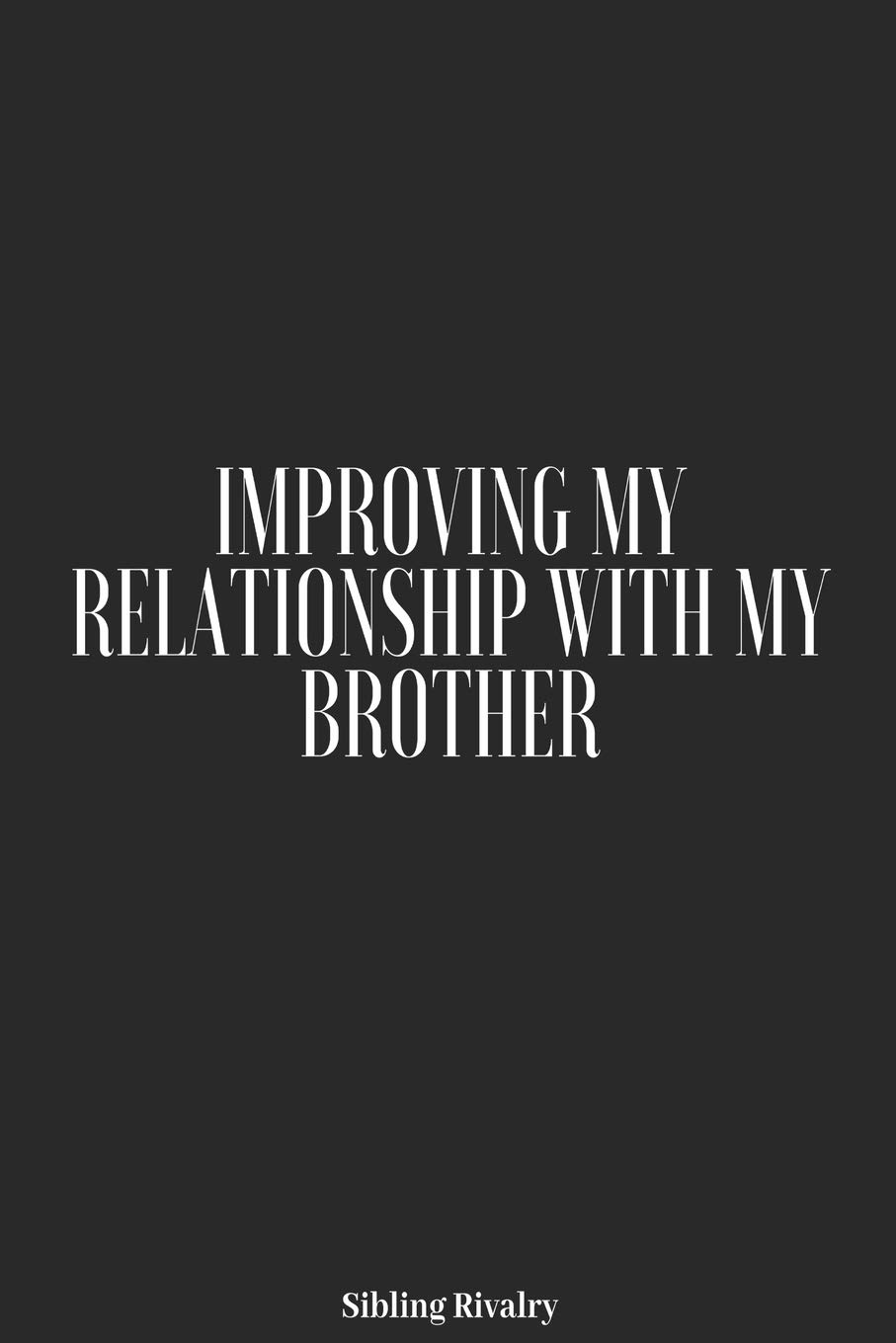 Sibling Rivalry: Improving My Relationship With My Brother: Adult ...