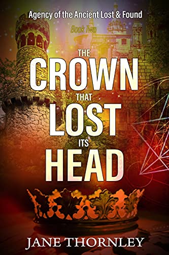 The Crown that Lost its Head: A Historical Mystery Thriller (An Agency of the Ancient Lost & Found Mystery Thriller)