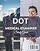 DOT MEDICAL EXAMINER Study Guide: A Complete Guide to CMAs, CDL Health Standards, and NRCME Certification for Commercial Drivers With Over 650 Practice Questions, Detailed Explanations