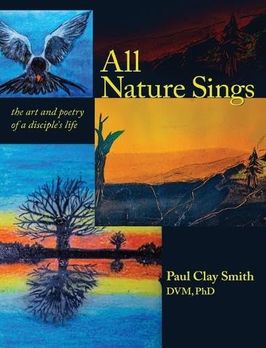 All Nature Sings: the art and poetry of a disciple's life