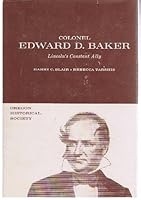 Colonel Edward D. Baker Lincoln's Constant Ally B000JF3JCC Book Cover