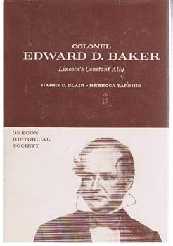 Hardcover The Life of Colonel Edward D. Baker, Lincoln's Constant Ally Book