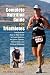 Complete Nutrition Guide for Triathletes: The Essential Step-by-Step Guide to Proper Nutrition for Sprint, Olympic, Half Ironman, and Ironman Distances