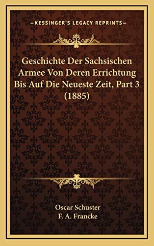 Geschichte Der Sachsischen Armee Von Deren Errichtung Bis Auf Die Neueste Zeit, Part 3 (1885) (German Edition)