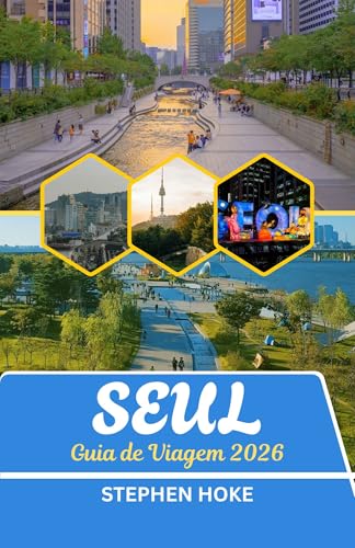 Guia de viagem de Seul 2026: A cidade que nunca dorme em silêncio: uma tapeçaria de tempo e Tecnologia (Portuguese Edition)