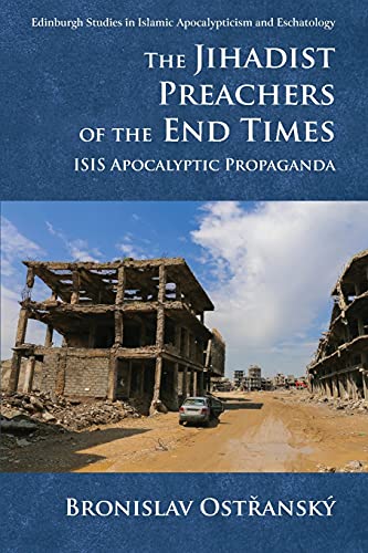 The Jihadist Preachers of the End Times: ISIS Apocalyptic Propaganda (Edinburgh Studies in Islamic Apocalypticism and Eschatology)