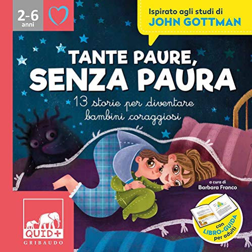 Tante paure, senza paura. 13 storie per diventare bambini coraggiosi. Ispirato agli studi di John Gottman. Ediz. illustrat
