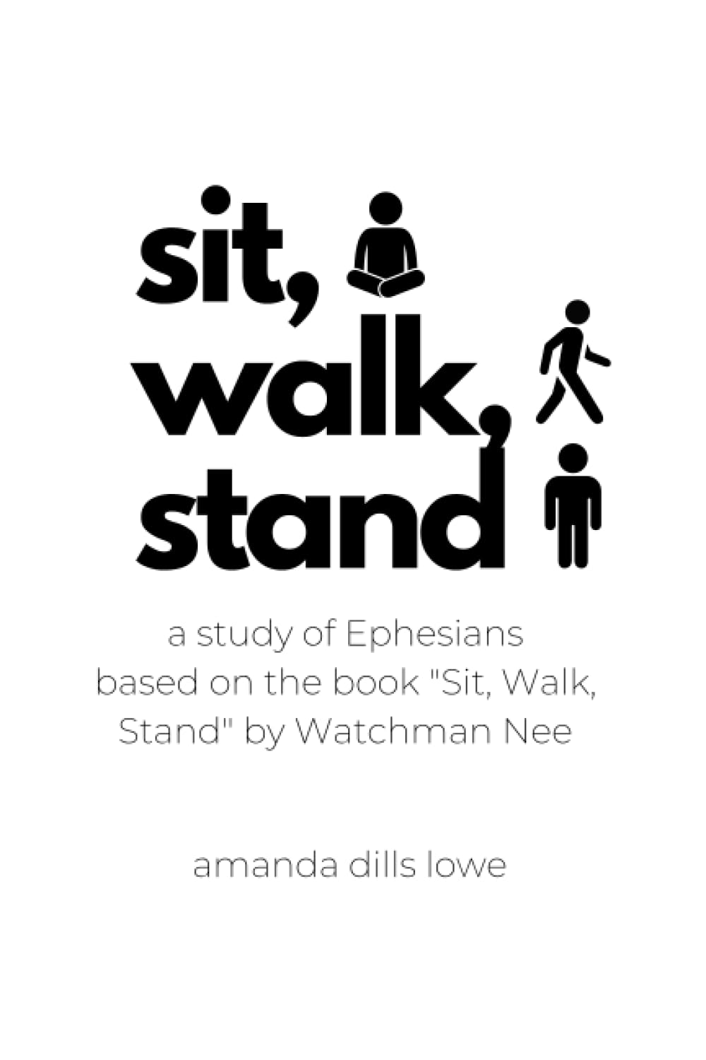 Sit, Walk, Stand: a study of Ephesians based on the best-selling book ...