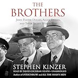 The Brothers: John Foster Dulles, Allen Dulles, and Their Secret World War