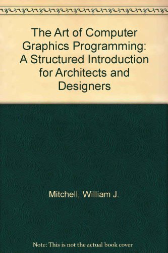 Compare Textbook Prices for The Art of Computer Graphics Programming: A Structured Introduction for Architects and Designers  ISBN 9780442259914 by Mitchell, William J. Et Al