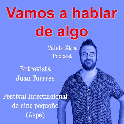 Vahda Xtra Entrevista a Juan Torres (Director) Festival internacional de cine peque&ntilde;o (Aspe)