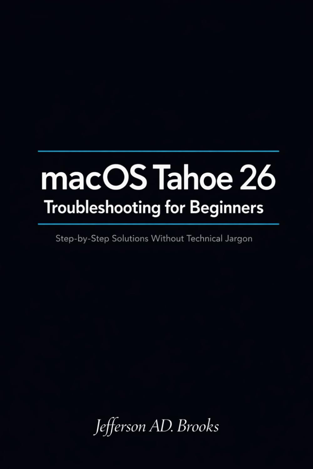 macOS Tahoe 26 Troubleshooting for Beginners: Step-by-Step Solutions Without Technical Jargon