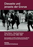 Diesseits und jenseits der Grenze. Peter Weiss – Manfred Haiduk. Der Briefwechsel 1965–1982: Peter Weiss – Manfred Haiduk. Der Briefwechsel 1965–1982 - Herausgeber: Rainer Gerlach, Jürgen Schutte Vorwort: Gunilla Palmstierna-Weiss 